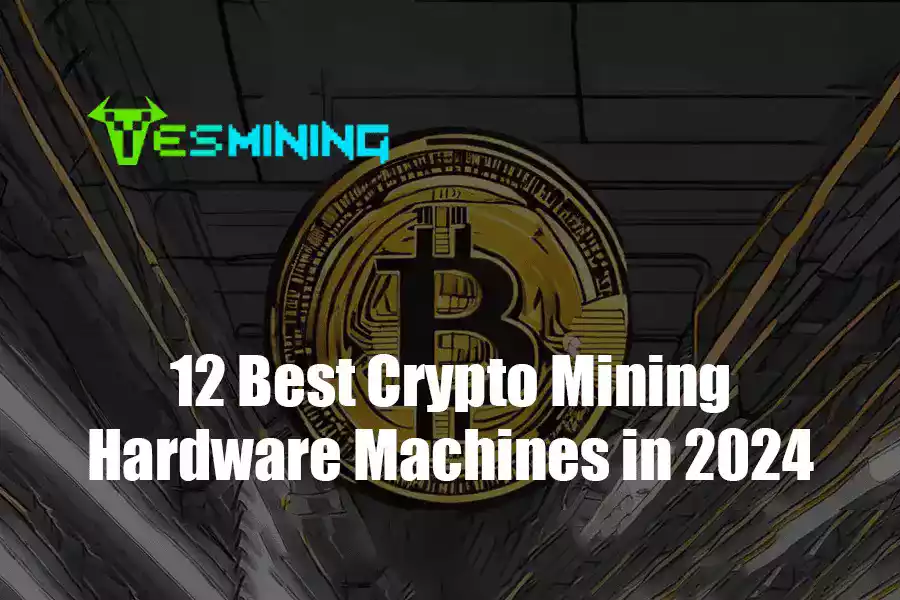 12 Best Crypto Mining Hardware Machines in 2024
