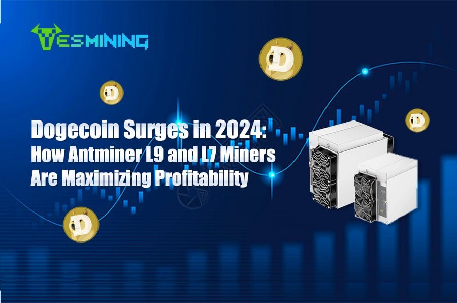 Dogecoin’s 2024 Comeback: How to Maximize Profitability with Antminer L9 and L7 Miners