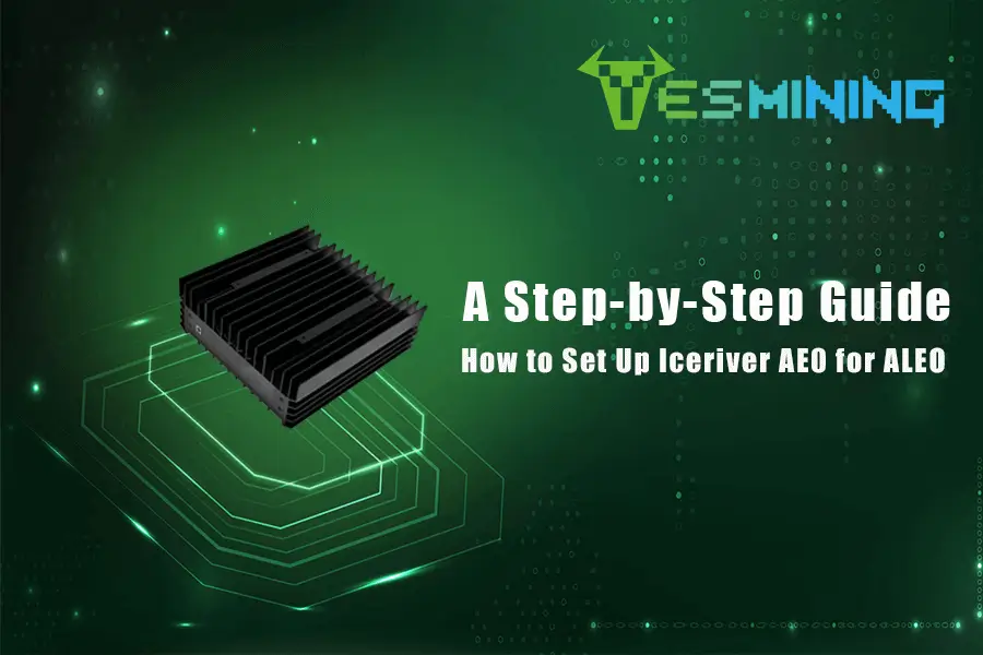 How to Set Up Iceriver AE0 for ALEO Mining：A Step-by-Step Guide