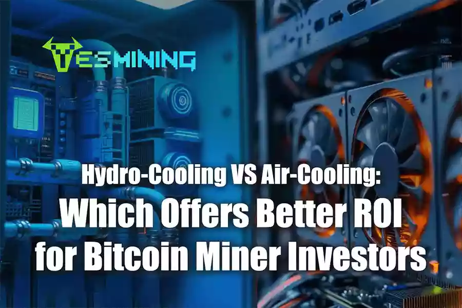 Hydro-Cooling VS Air-Cooling Which Offers Better ROI for Bitcoin Miner Investors