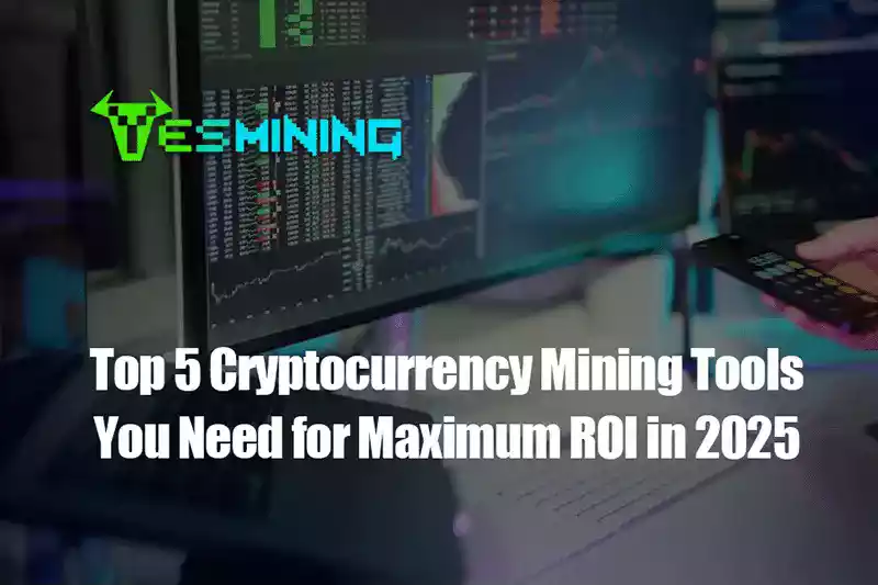 Top 5 Cryptocurrency Mining Tools You Need for Maximum ROI in 2025