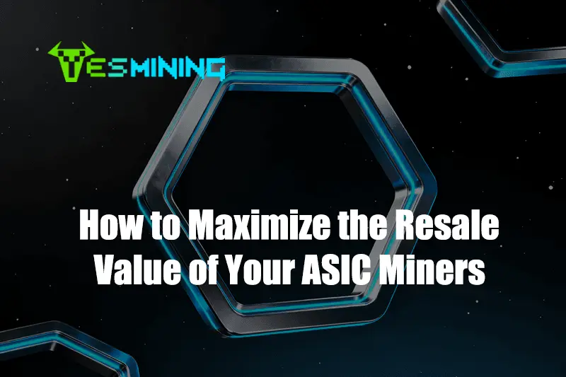 How to Maximize the Resale Value of Your ASIC Miners