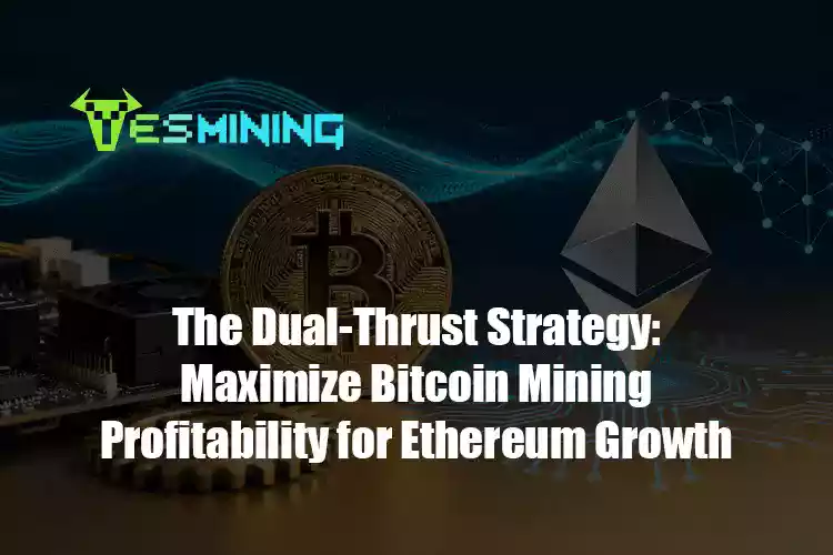 The Dual-Thrust Strategy: Maximize Bitcoin Mining Profitability for Ethereum Growth