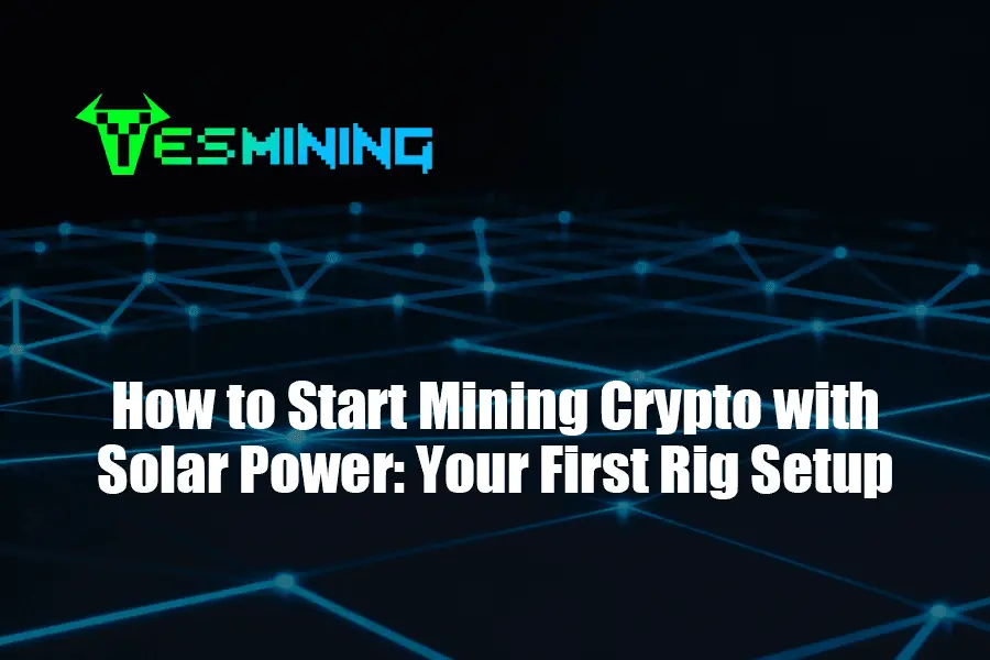 How to Start Mining Crypto with Solar Power: Your First Rig Setup