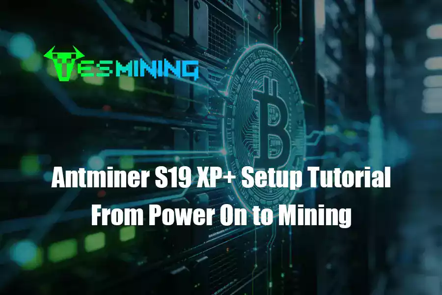 Antminer S19 XP+ Setup Tutorial (151T–190T): From Power On to Mining