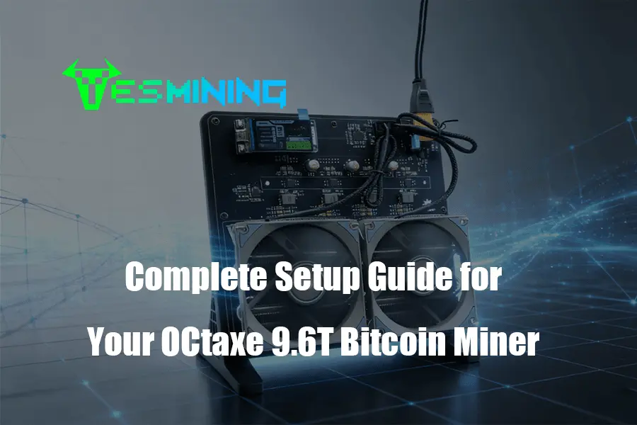Complete Setup Guide for Your OCtaxe 9.6T Bitcoin Miner