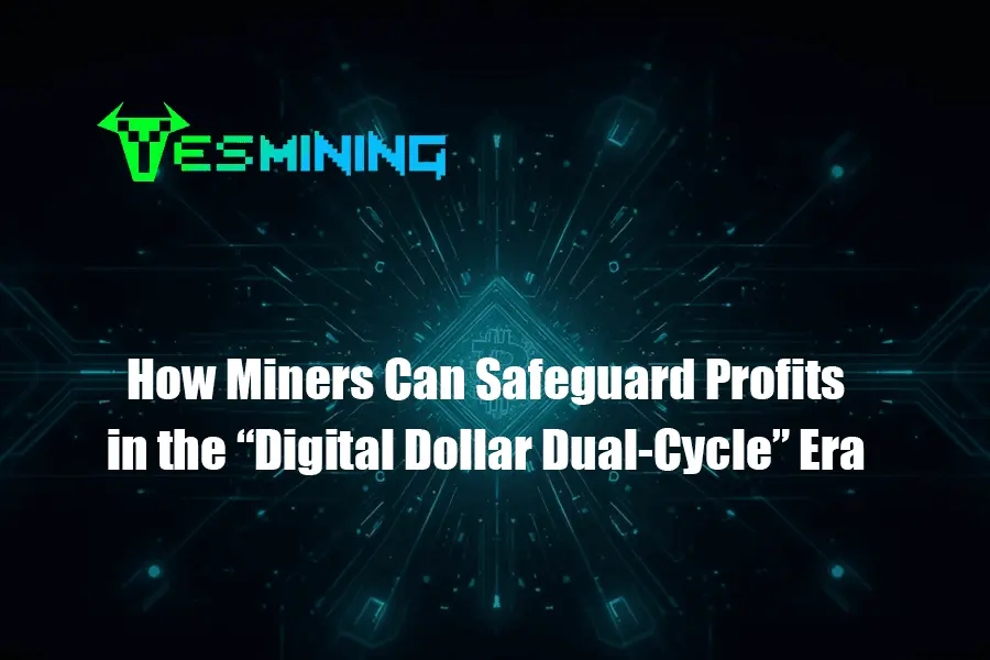 How Miners Can Safeguard Profits in the “Digital Dollar Dual-Cycle” Era