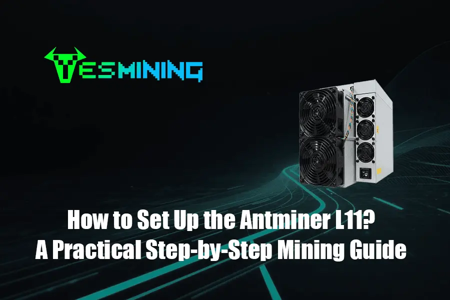 How to Set Up the Antminer L11? A Practical Step-by-Step Mining Guide