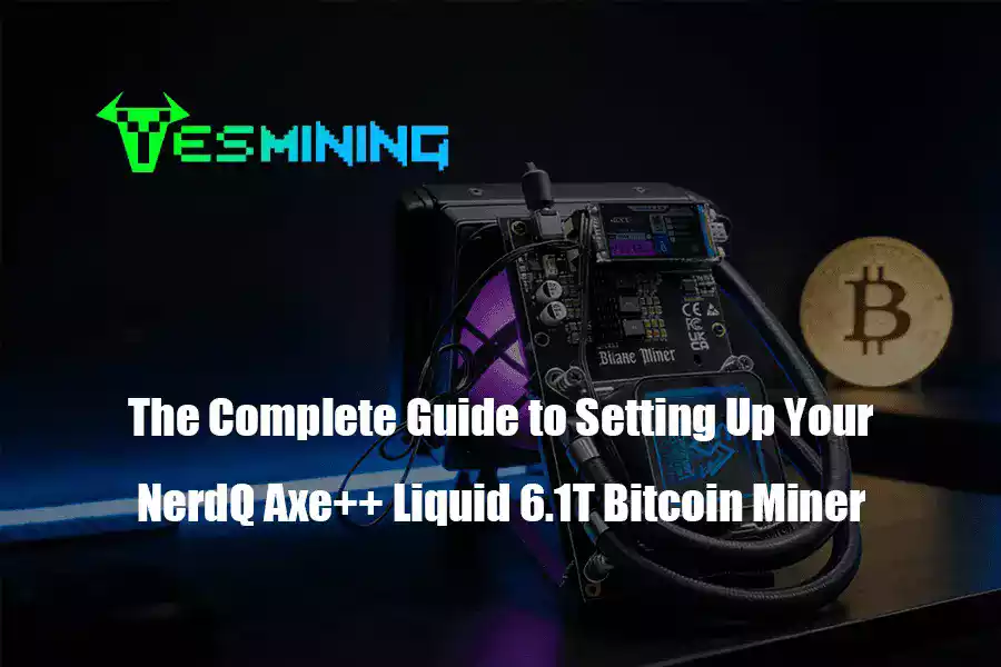 The Complete Guide to Setting Up Your NerdQ Axe++ Liquid 6.1T Bitcoin Miner