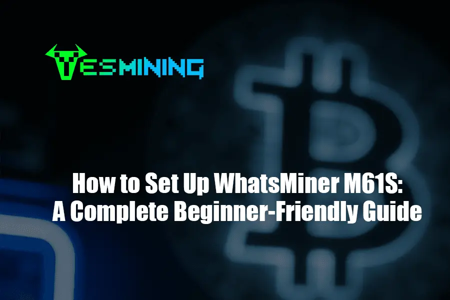 How To Set Up Whatsminer M61s A Complete Beginner Friendly Guide