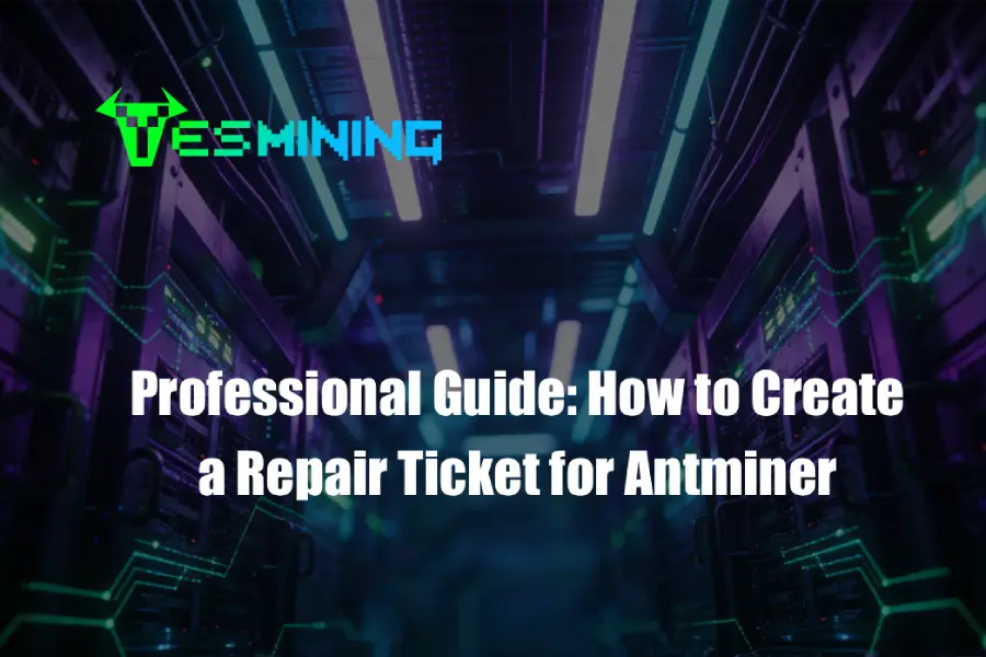 Professional Guide: How to Create a Repair Ticket for Antminer